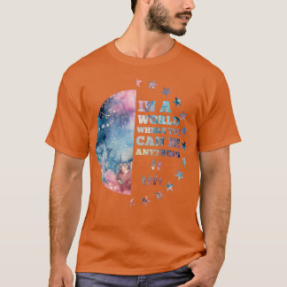 In een wereld waar je alles kunt zijn t-shirt