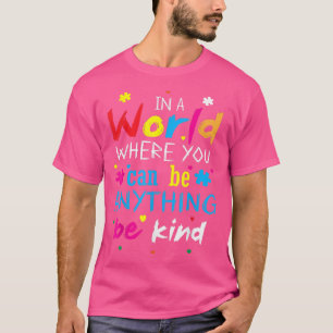 In een wereld waar je alles kunt zijn t-shirt