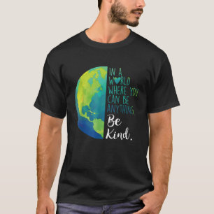 In een wereld waar je alles kunt zijn t-shirt