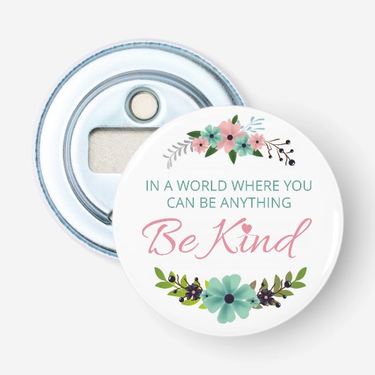 In een wereld waar je iets kunt zijn... Wees aardi Button Flesopener (Voorkant)