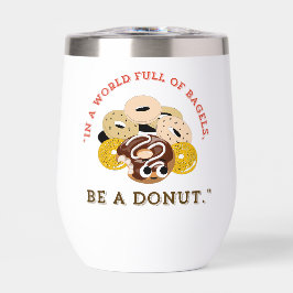 IN EEN WOORD VAN BAGELS, WEES EEN DONUTS