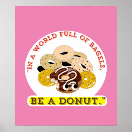 IN EEN WOORD VAN BAGELS, WEES EEN DONUTS POSTER