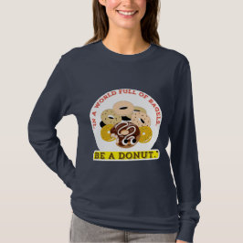 IN EEN WOORD VAN BAGELS, WEES EEN DONUTS T-SHIRT