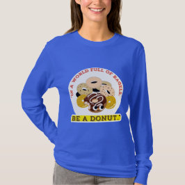 IN EEN WOORD VAN BAGELS, WEES EEN DONUTS T-SHIRT
