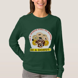 IN EEN WOORD VAN BAGELS, WEES EEN DONUTS T-SHIRT