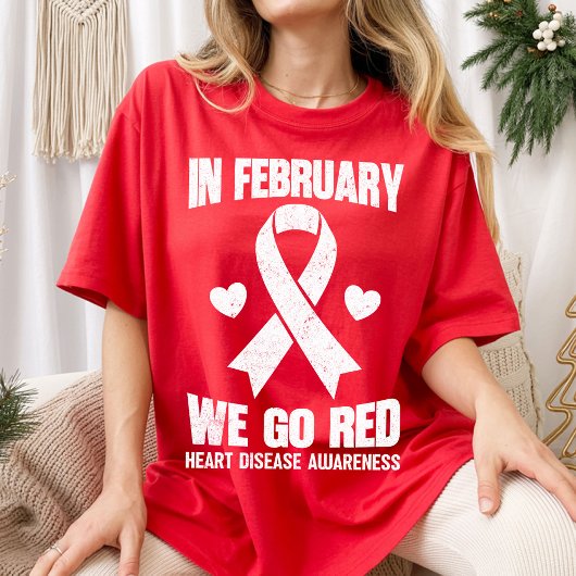 In February We Go Red for Heart Disease Awareness T-shirt