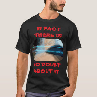 IN FEITE IS ER GEEN TWIJFEL OVER T-SHIRT