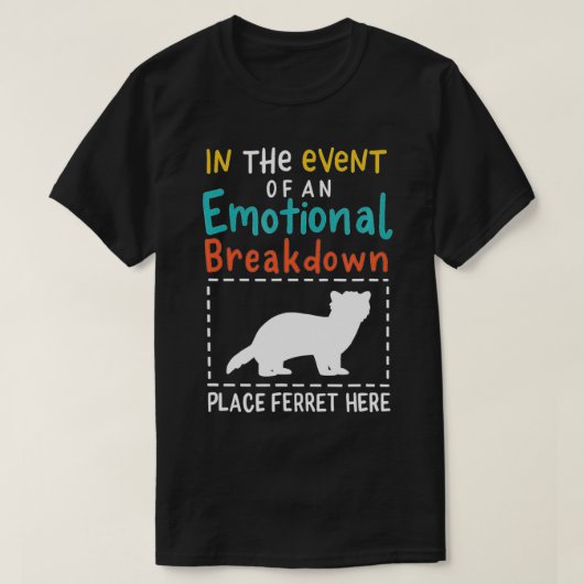 In Geval Van Emotionele Ineenstorting Ferret H Pla T-shirt (Design voorkant)