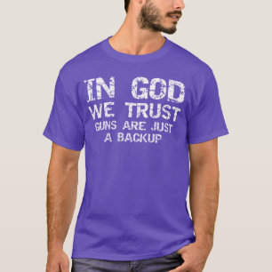 in God vertrouwen wapens zijn slechts een back-up T-shirt