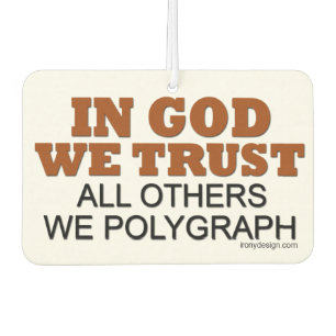 In God vertrouwen we. Al die anderen, wij Polygraf Luchtverfrisser