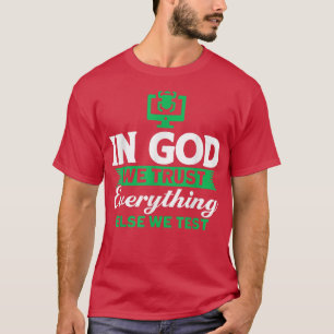 In God vertrouwen we alles wat er nog meer is... T-shirt