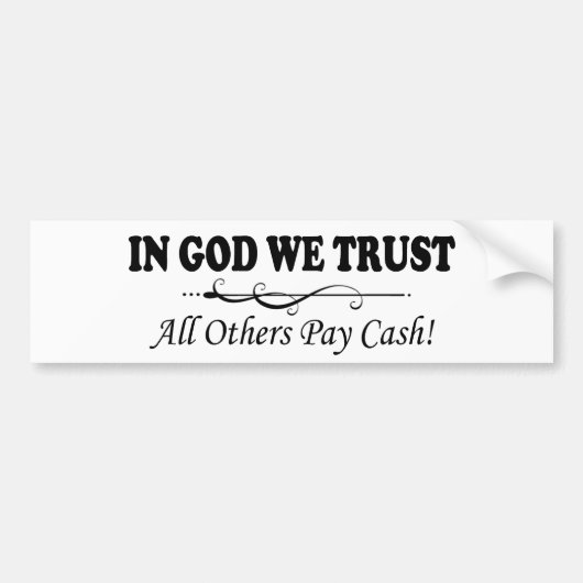 In God, vertrouwen we, betalen anderen geld Bumpersticker (Voorkant)