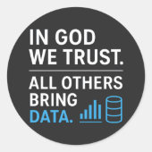 In God We Trust All Others Bring Data Lean Quote Ronde Sticker (Voorkant)