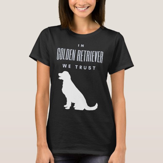 In Golden Retriever vertrouwen we T-shirt (Voorkant)