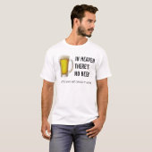 IN HEAVEN THERE'S NO BEER T-SHIRT (Voorkant volledig)