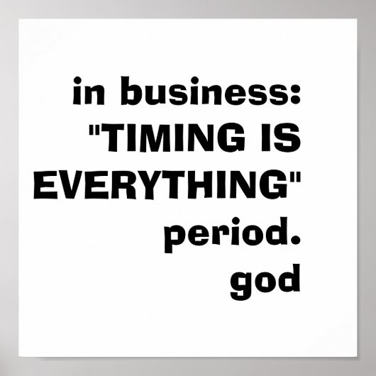 in het bedrijfsleven:"TIMING IS ALLES"period.god Poster (Voorkant)