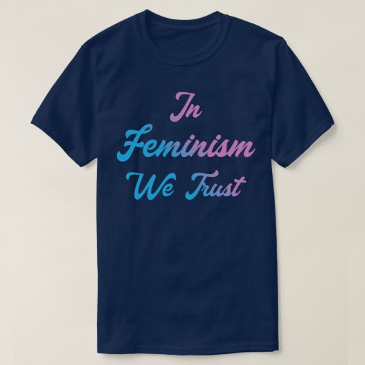 In het feminisme vertrouwen we III T-shirt (Design voorkant)