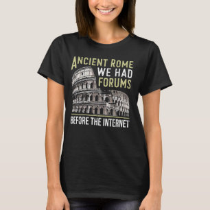 In het oude Rome hadden we forums voor de internet T-shirt