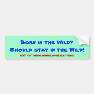 In het wild geboren? Moet in het wild blijven! Bumpersticker