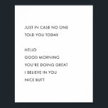 In Hoesje zei niemand je vandaag. hallo Good Mor Poster<br><div class="desc">In Hoesje zei niemand je vandaag. hallo Goedemorgen, je doet het geweldig, ik geloof in je mooie maar... </div>