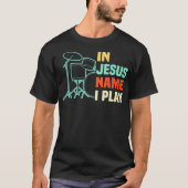 In Jesus Name I Play Drums Christian Worship Drumm T-shirt (Voorkant)