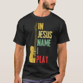In Jesus Name I Play Guitar Christian Guitar Playe T-shirt (Voorkant)