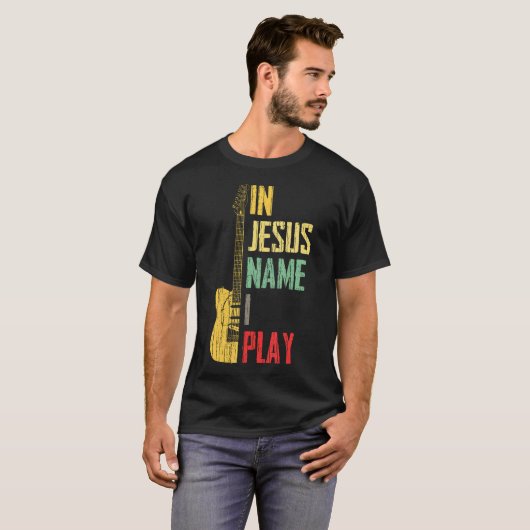 In Jesus Name I Play Guitar Christian Guitar Playe T-shirt (Voorkant volledig)