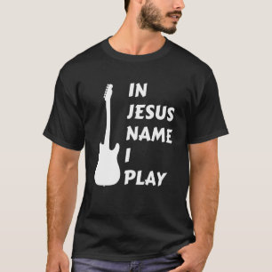 In Jezus naam speel ik gitaar Christelijke geloof  T-shirt