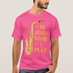 In Jezus naam speel ik Saxophone voor hen die van T-shirt