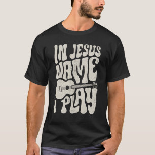 In Jezus Name Play Acoustic Guitar Guitarist Chris T-shirt