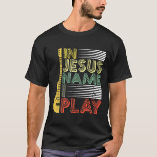 In Jezus Name speel ik gitaar Christelijk T-Shirt