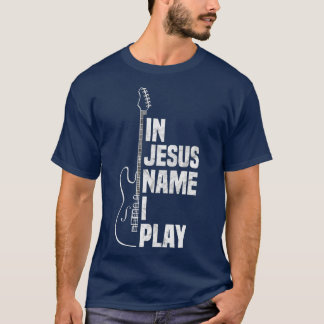 In Jezus Name speel ik Guitar Christelijk Guitar P T-shirt