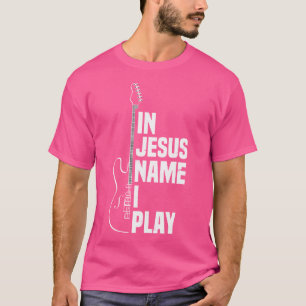 In Jezus Name speel ik Guitar Christelijk Guitar P T-shirt