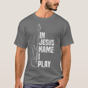 In Jezus Name speel ik Guitar Christelijk Guitar T-shirt