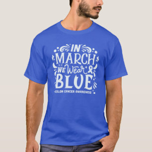 In maart draag we het bewustzijn van blauwdarmkank t-shirt
