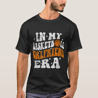In mijn basketbal Vriendin tijdperk Funny Basketba T-shirt
