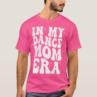 In mijn dans mam tijdperk t-shirt