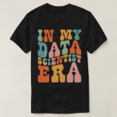 In Mijn Data Scientist Era Data Scientist Funny Re T-shirt (Design voorkant)