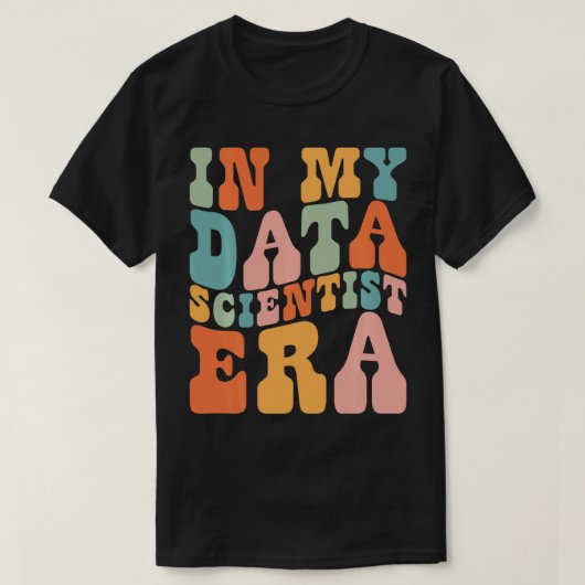 In Mijn Data Scientist Era Data Scientist Funny Re T-shirt (Design voorkant)