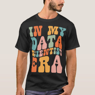 In Mijn Data Scientist Era Data Scientist Funny Re T-shirt
