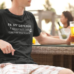 In mijn defensie grappig Drink pakketreis T-shirt<br><div class="desc">Dit ontwerp werd gecreeerd door digitale kunst. U kunt de stijl van dit shirt veranderen door Meer > onder de stijloptie te kiezen. Het kan in het gebied worden gepersonaliseerd verstrekken of door de klik aan te passen om verdere optie aan te passen en de naam, de initialen of de...</div>