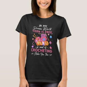 In mijn droomwereld is garen gratis en snijtanden t-shirt