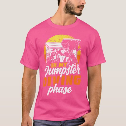 In mijn dumpster duikfase Bin-Diving Bin Raiding T-shirt (Voorkant)