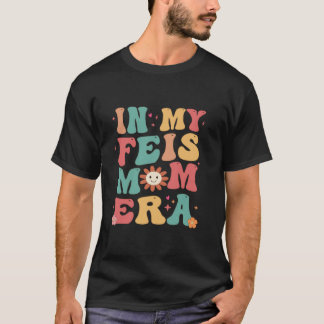 In Mijn Feis Moeder Era Grappig Feis Moeder Iers D T-shirt