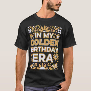 In Mijn Gouden Verjaardag Era Meisje Vrouwen Verja T-shirt