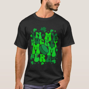 In Mijn Hockey Moeder Tijdperk St Patrick's Dag Ie T-shirt