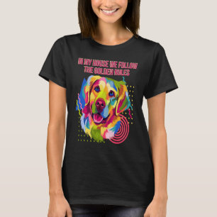 In mijn huis volgen we Golden Retrieve T-shirt