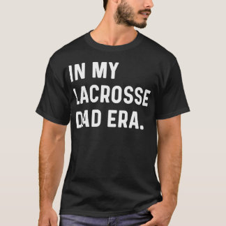 In Mijn Lacrosse Papa Tijdperk Middenveld Verdedig T-shirt