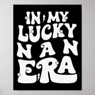 In Mijn Lucky Nan Era St Patricks Day Shamrock Gro Poster