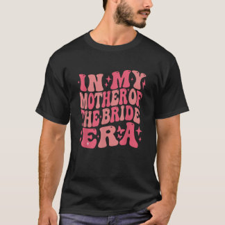 In Mijn Moeder Van De Bruid Era Groovy Bachelorett T-shirt